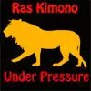 Ras Kimono - Under Pressure